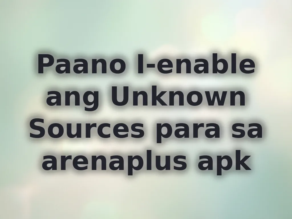 Paano I-enable ang Unknown Sources para sa arenaplus apk