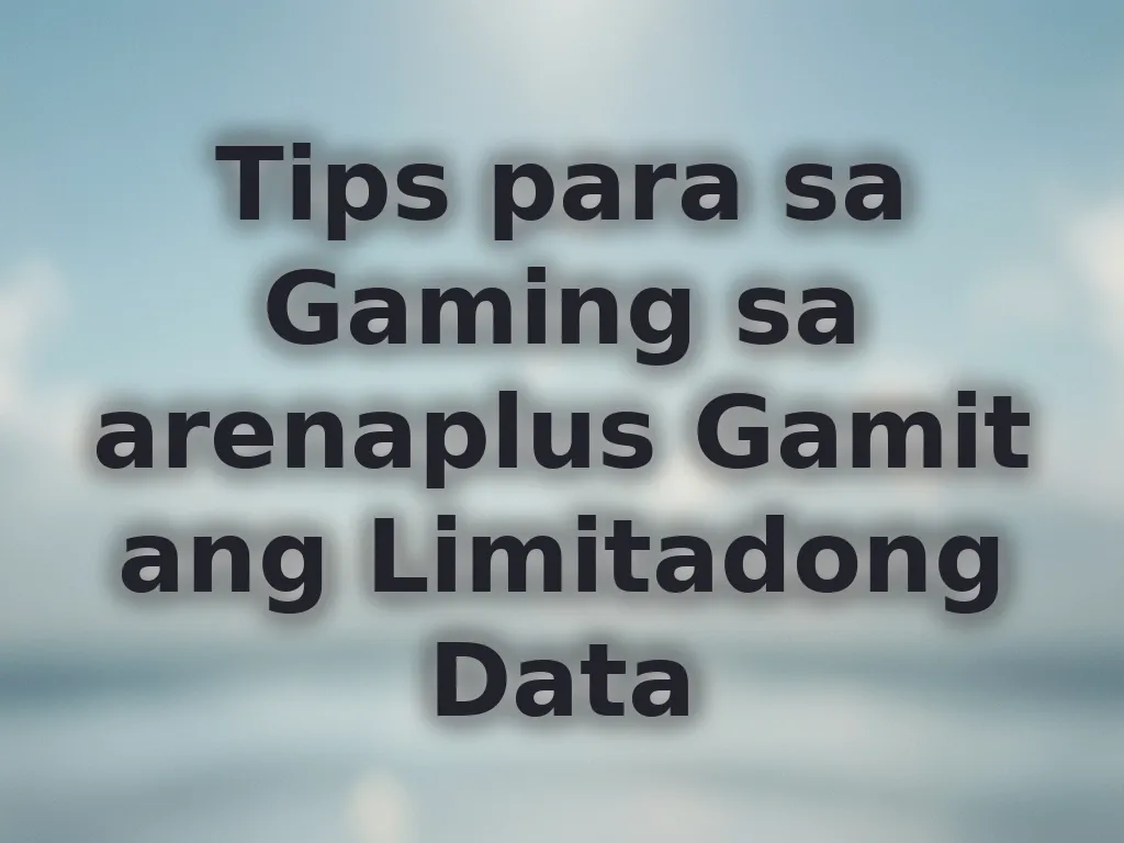 Tips para sa Gaming sa arenaplus Gamit ang Limitadong Data